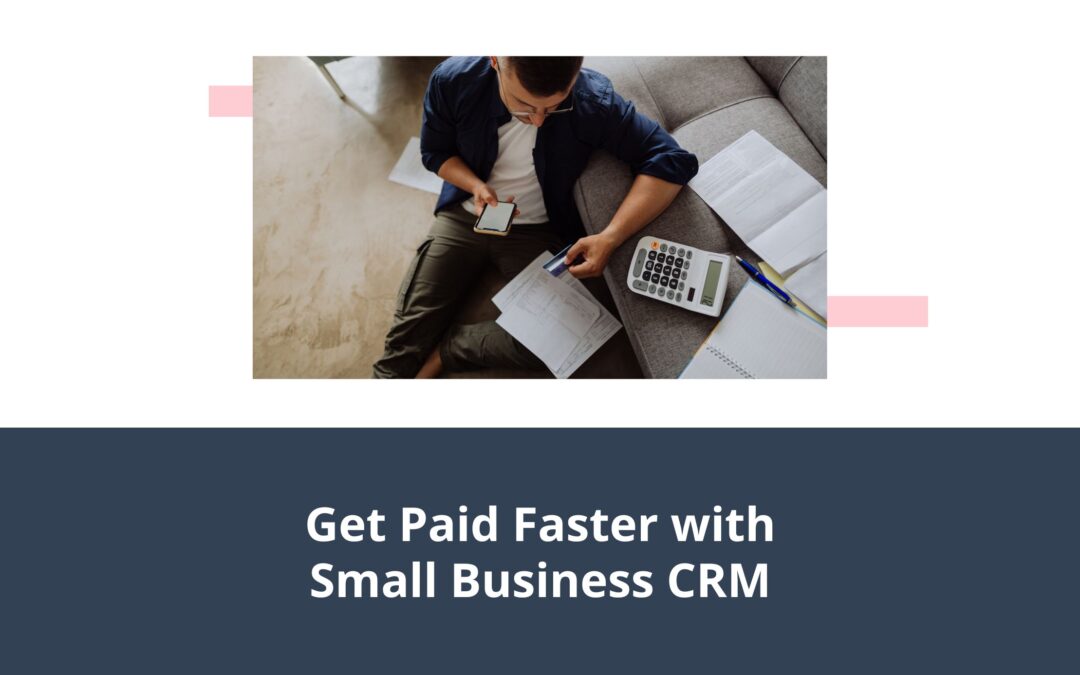 Get Paid Faster with Small Business CRM