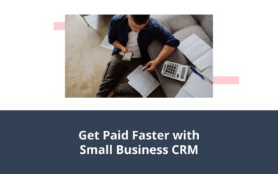 Get Paid Faster with Small Business CRM