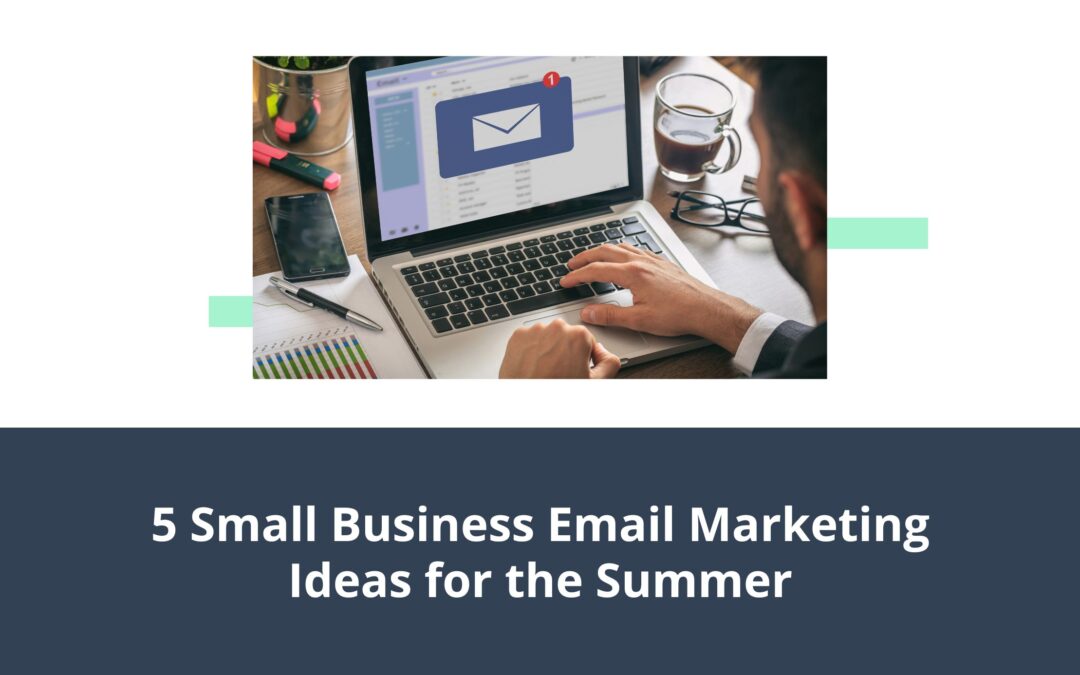 5 Small Business Email Marketing Ideas for the Summer