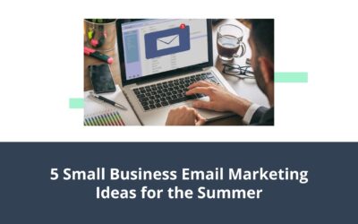 5 Small Business Email Marketing Ideas for the Summer
