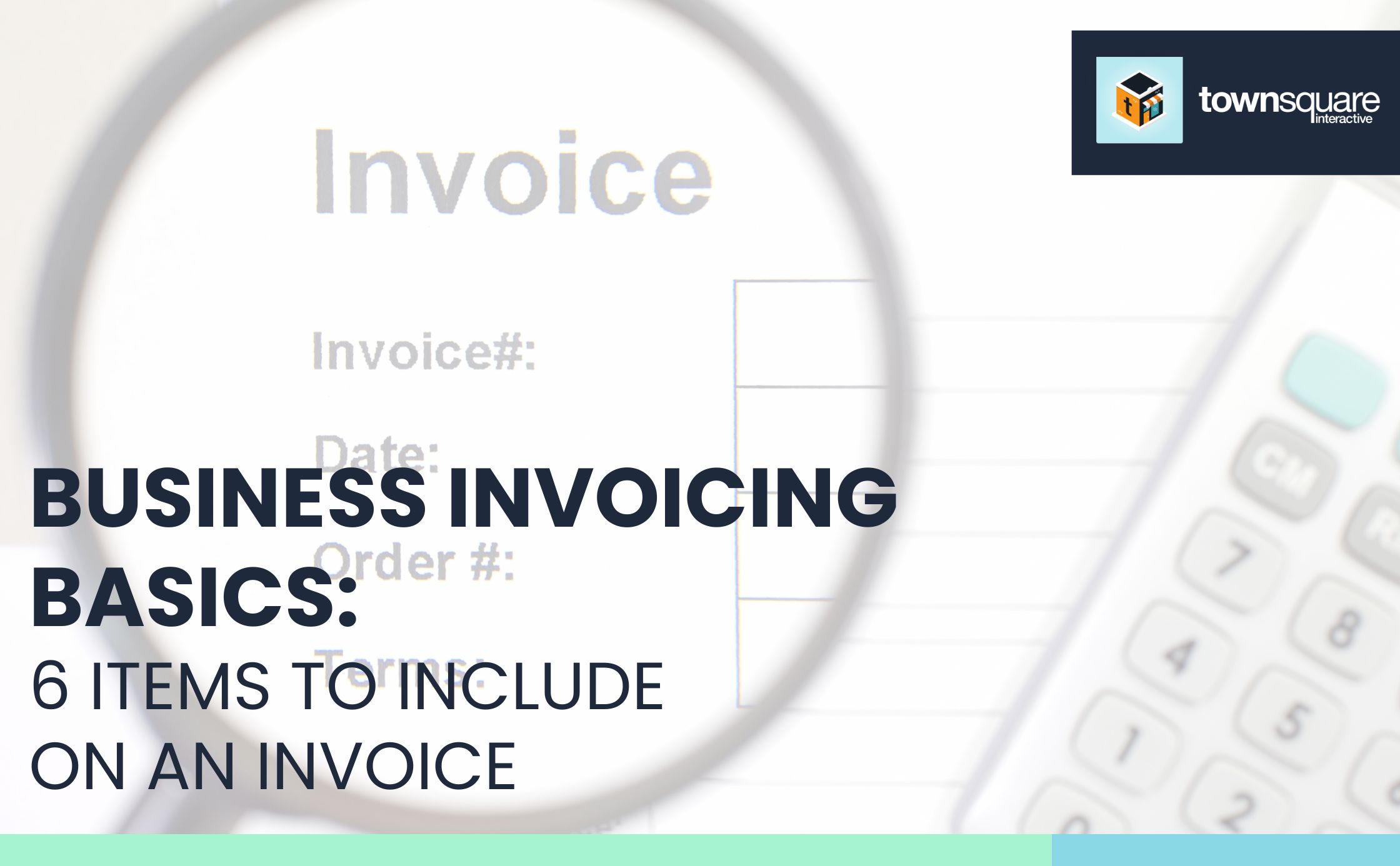 Business Invoicing Basics: 6 Items to Include on an Invoice