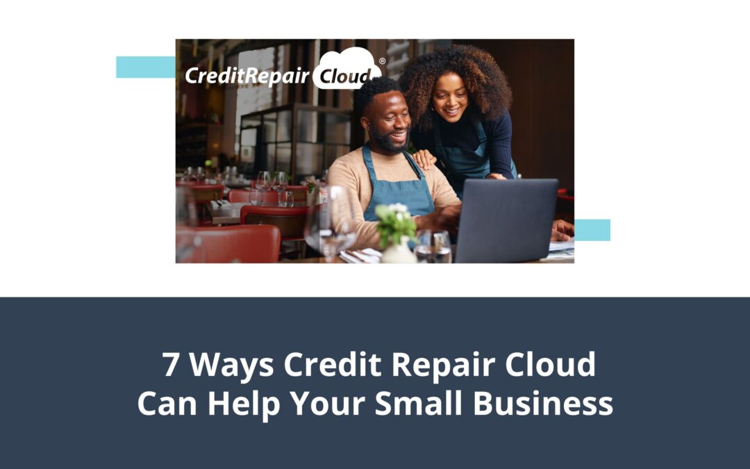 7 Ways Credit Repair Cloud Can Help Your Small Business