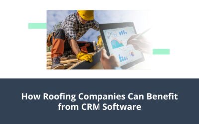 How Roofing Companies Can Benefit From CRM Software