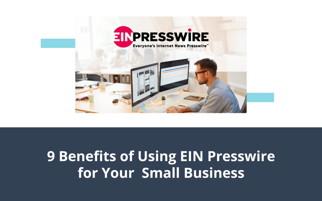 9 Benefits of Using EIN Presswire for Your Small Business