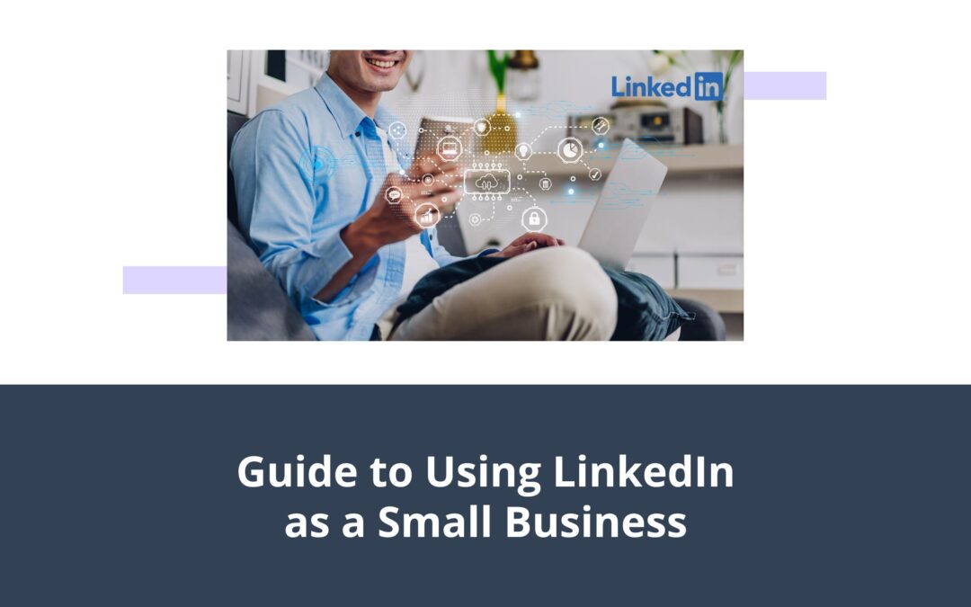 Guide to Using LinkedIn as a Small Business