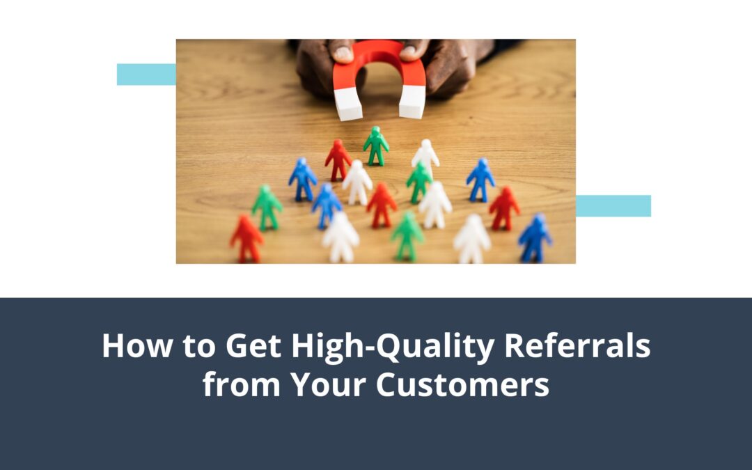 How to Get High-Quality Referrals from Your Customers