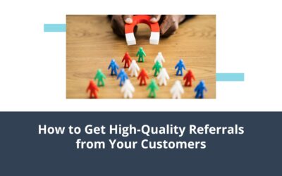 How to Get High-Quality Referrals from Your Customers