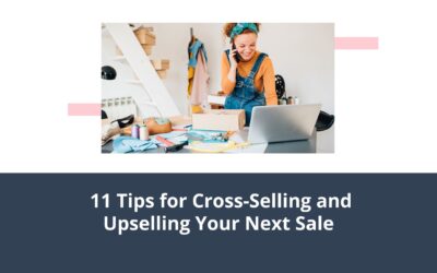 11 Tips for Cross-Selling and Upselling Your Next Sale
