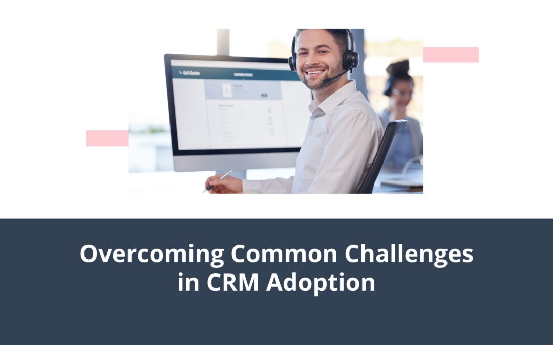 Overcoming Common Challenges in CRM Adoption