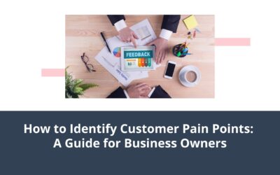 How To Identify Customer Pain Points: A Guide for Business Owners