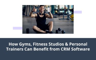 How Gyms, Fitness Studios & Personal Trainers Can Benefit from CRM Software