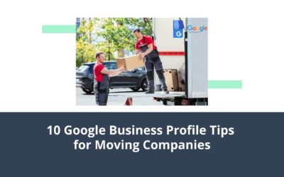 10 Google Business Profile Tips for Moving Companies