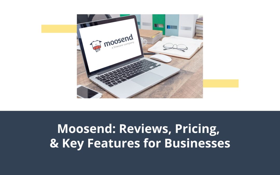 Moosend: Reviews, Pricing, & Key Features for Businesses