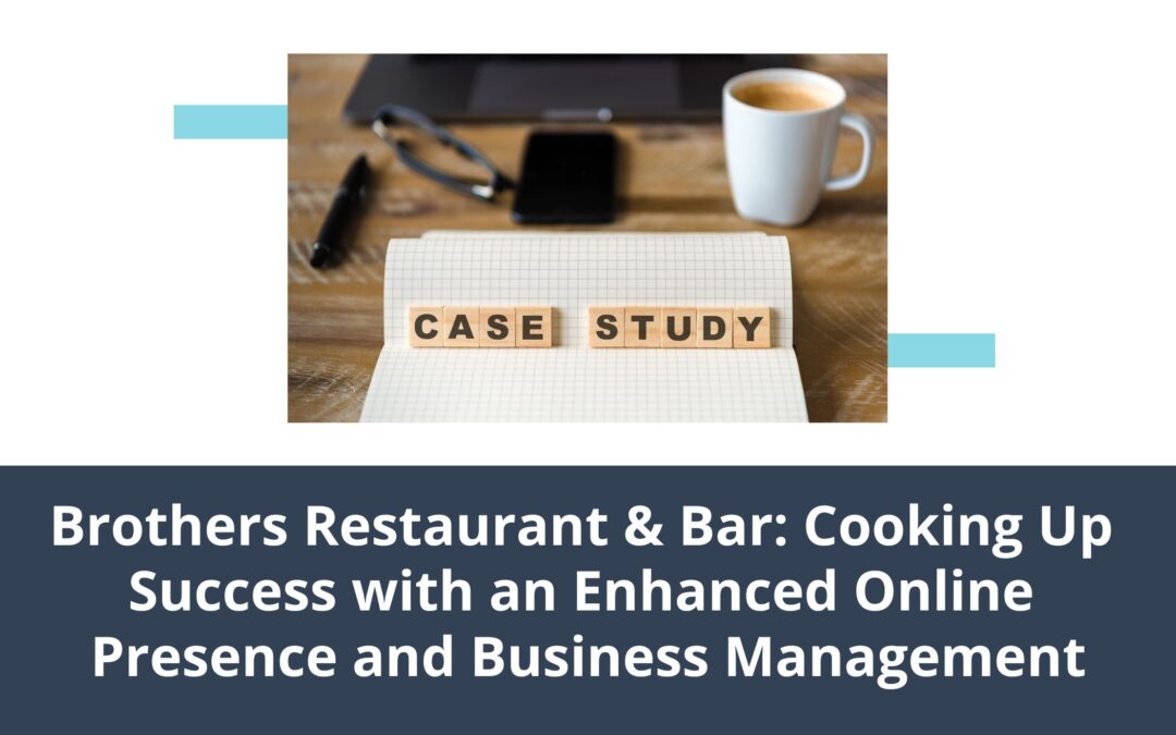 Brothers Restaurant & Bar: Cooking Up Success with an Enhanced Online Presence and Business Management