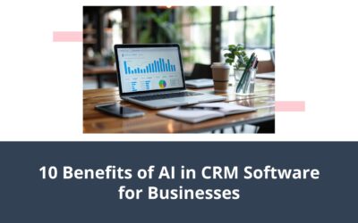 10 Benefits of AI in CRM Software for Businesses