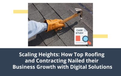 Scaling Heights: How Top Roofing and Contracting Nailed Their Business Growth with Digital Solutions