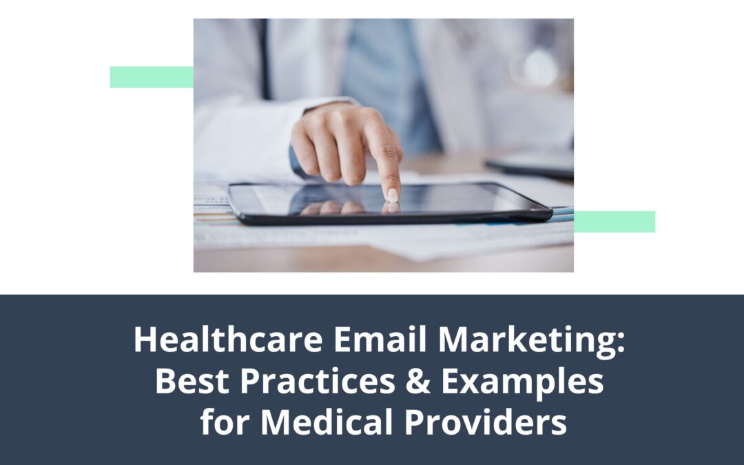 Healthcare Email Marketing: Best Practices & Examples for Medical Providers