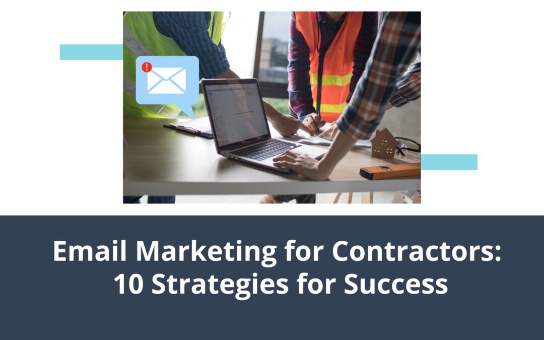 Email Marketing for Contractors: 10 Strategies for Success