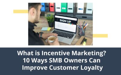 What is Incentive Marketing? 10 Ways SMB Owners Can Improve Customer Loyalty