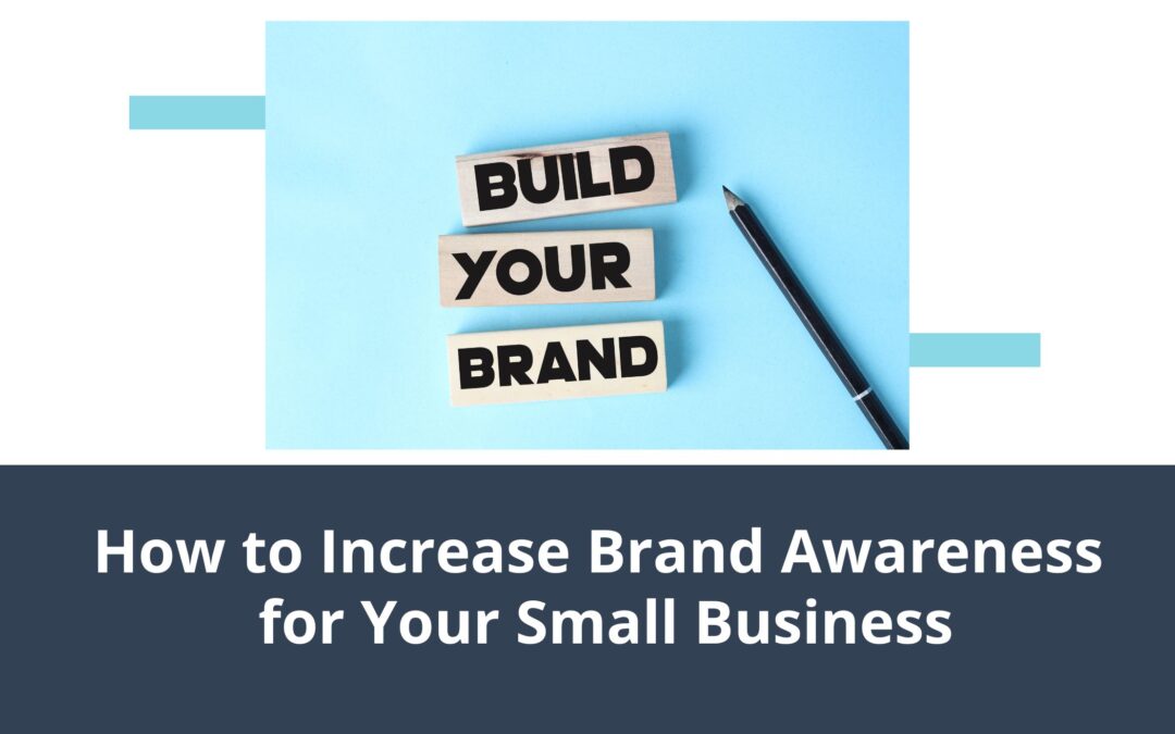 How to Increase Brand Awareness for Your Small Business