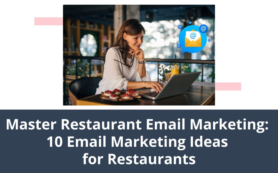 Master Restaurant Email Marketing: 10 Email Marketing Ideas for Restaurants