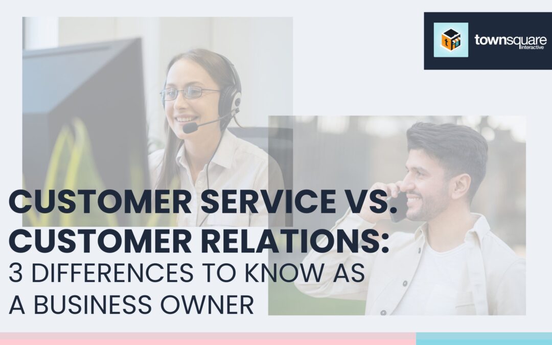 Customer Service vs. Customer Relations: 3 Differences to Know as a Business Owner