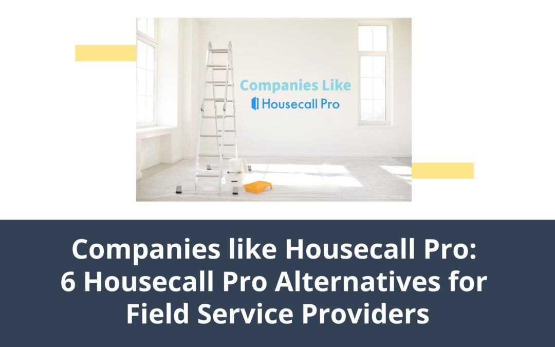 Companies like Housecall Pro: 6 Housecall Pro Alternatives for Field Service Providers