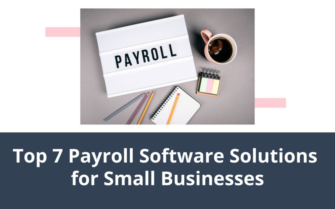 Top 7 Payroll Software Solutions for Small Businesses