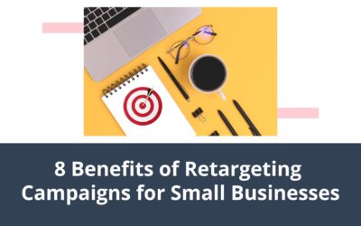 8 Benefits of Retargeting Campaigns for Small Businesses
