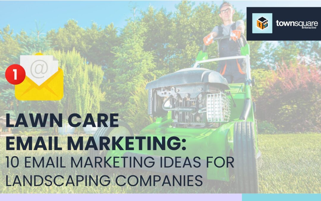 Lawn Care Email Marketing: 10 Email Marketing Ideas for Landscaping Companies