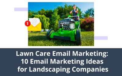 Lawn Care Email Marketing: 10 Email Marketing Ideas for Landscaping Companies