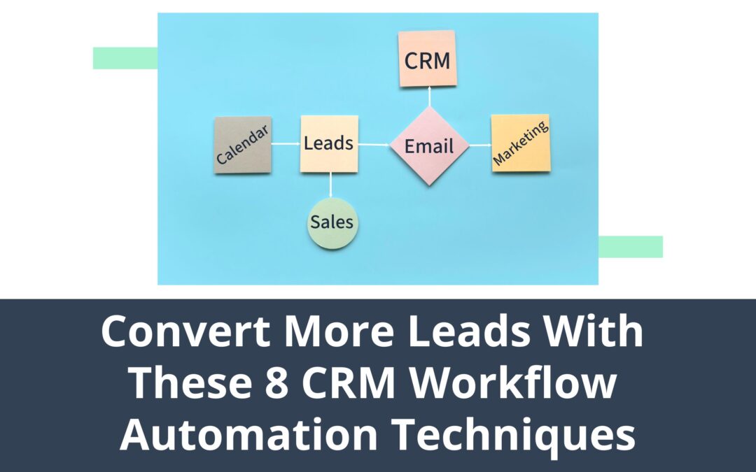 Convert More Leads With These 8 CRM Workflow Automation Techniques