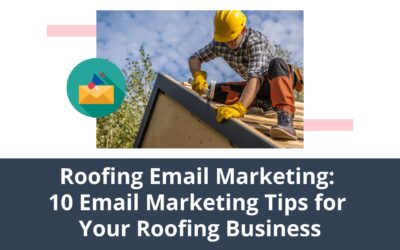 Roofing Email Marketing: 10 Email Marketing Tips for Your Roofing Business