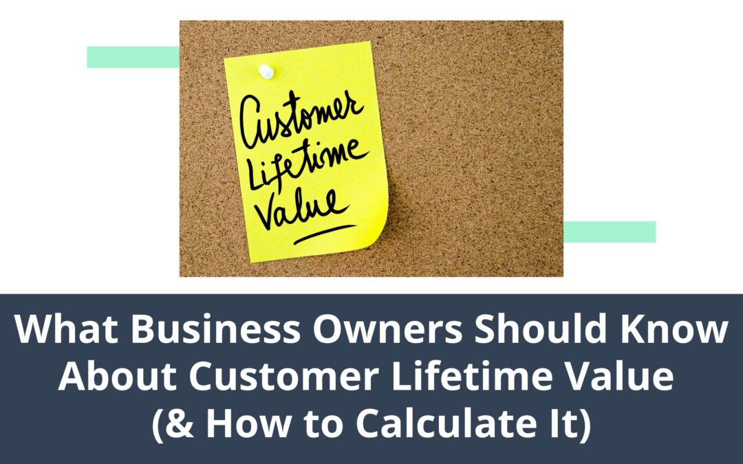 What Business Owners Should Know About Customer Lifetime Value (& How to Calculate It)