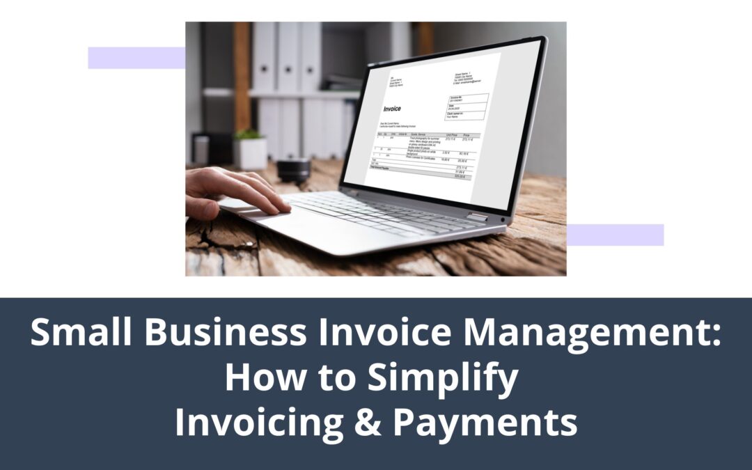 Small Business Invoice Management: How to Simplify Invoicing & Payment