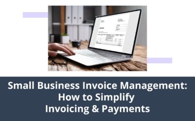 Small Business Invoice Management: How to Simplify Invoicing & Payment