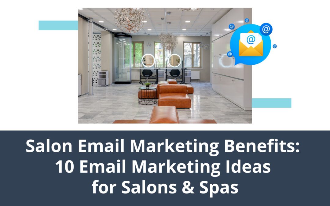 Salon Email Marketing Benefits: 10 Email Marketing Ideas for Salons & Spas