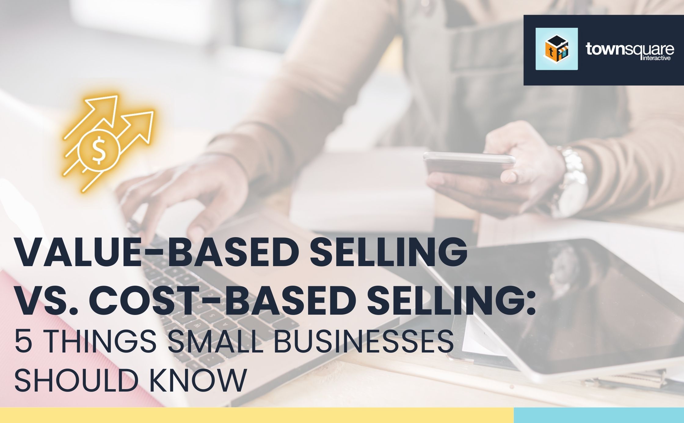 Value-Based Selling vs. Cost-Based Selling: 5 Things Small Business Owners Should Know