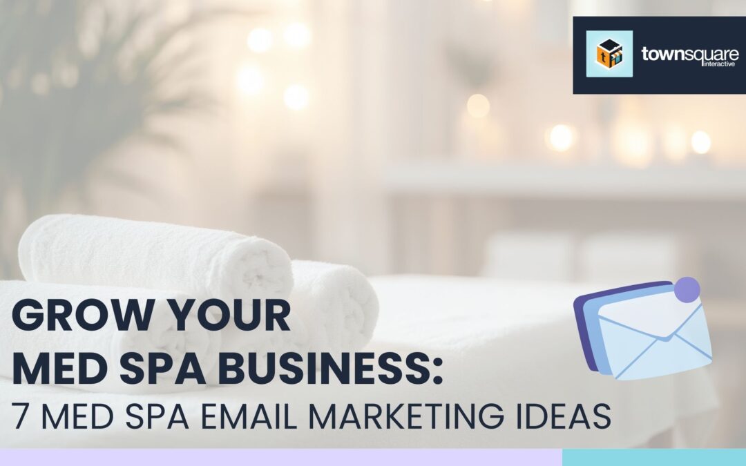 How To Grow Your Med Spa: 7 Med Spa Email Marketing Ideas
