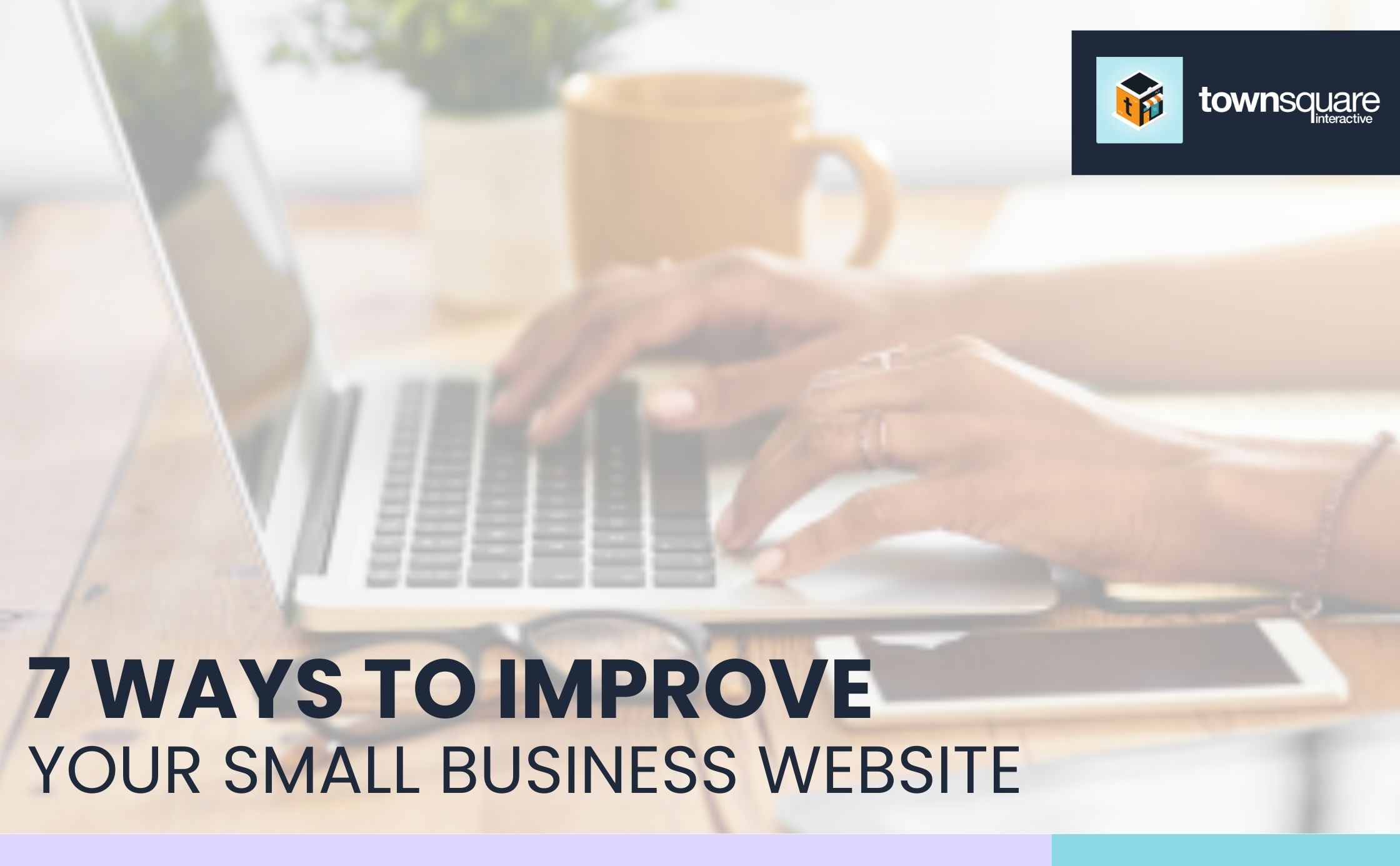7 Ways to Improve Your Small Business Website
