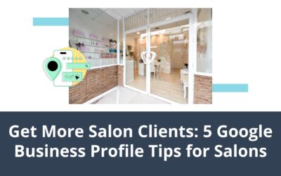 Get More Salon Clients: 5 Google Business Profile Tips for Salons to Grow Your Client List