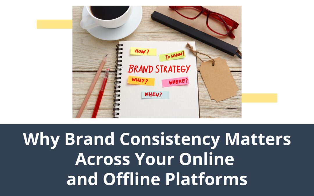 Why Brand Consistency Matters Across Your Online and Offline Platforms