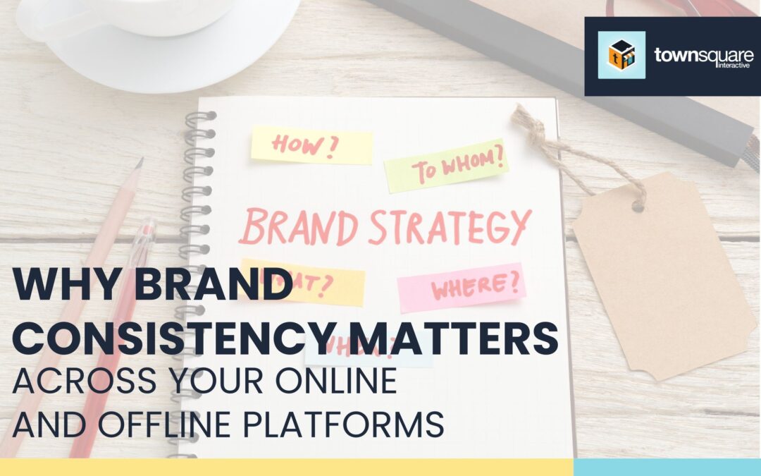 Why Brand Consistency Matters Across Your Online and Offline Platforms