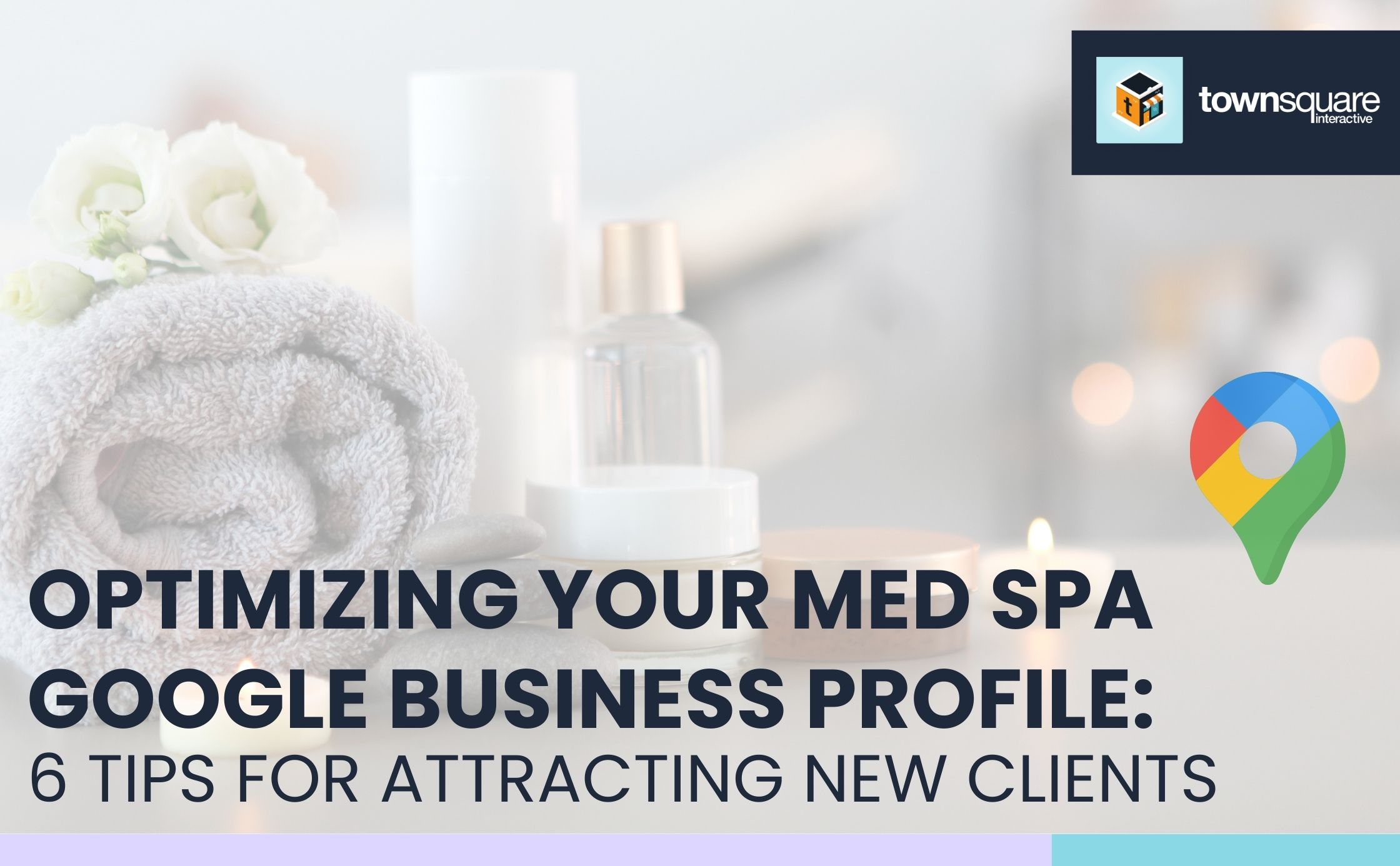 Optimizing Your Med Spa Google Business Profile: 6 Tips for Attracting New Clients