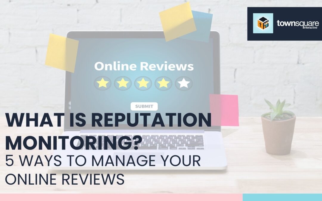 What Is Reputation Monitoring? 5 Ways To Manage Your Online Reviews