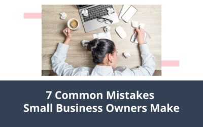 7 Common Mistakes Small Business Owners Make