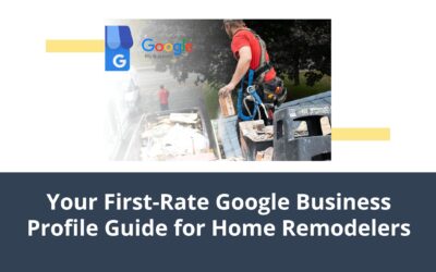 Your First-Rate Google Business Profile Guide for Home Remodelers