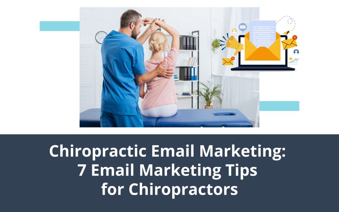 Chiropractic Email Marketing: 7 Email Marketing Tips for Chiropractors