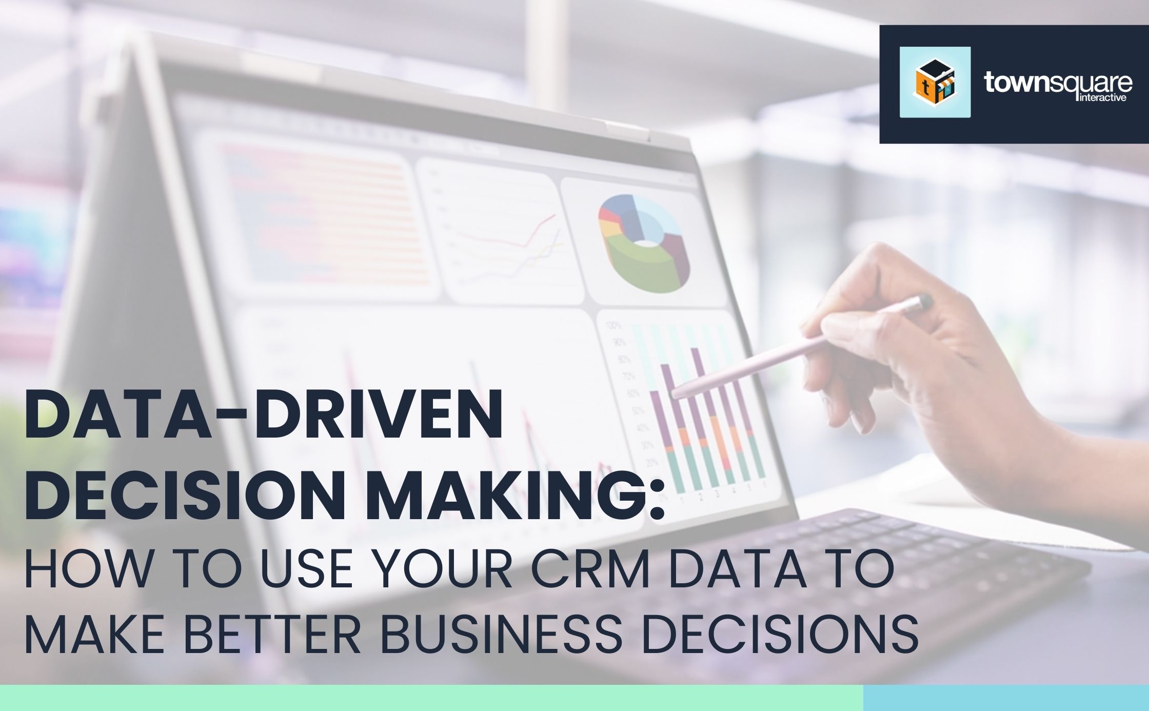 Data-Driven Decision Making: How To Use Your CRM Data to Make Better Business Decisions