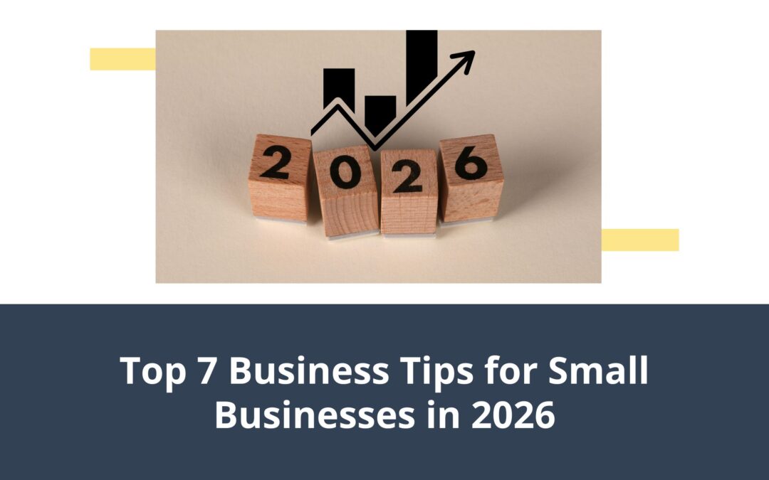 Top 7 Business Tips for Small Businesses in 2026